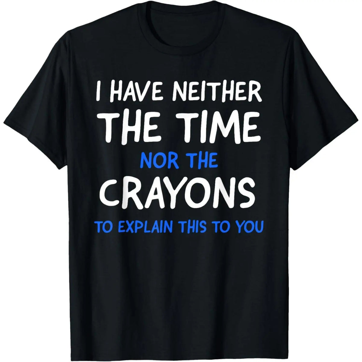 Men'S I Don'T Have The Time Or The Crayons Funny Sarcasm Quote Short Sleeve T-Shirt