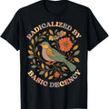 Radicalized by Basic Decency Floral Social Justice Feminist T-Shirt