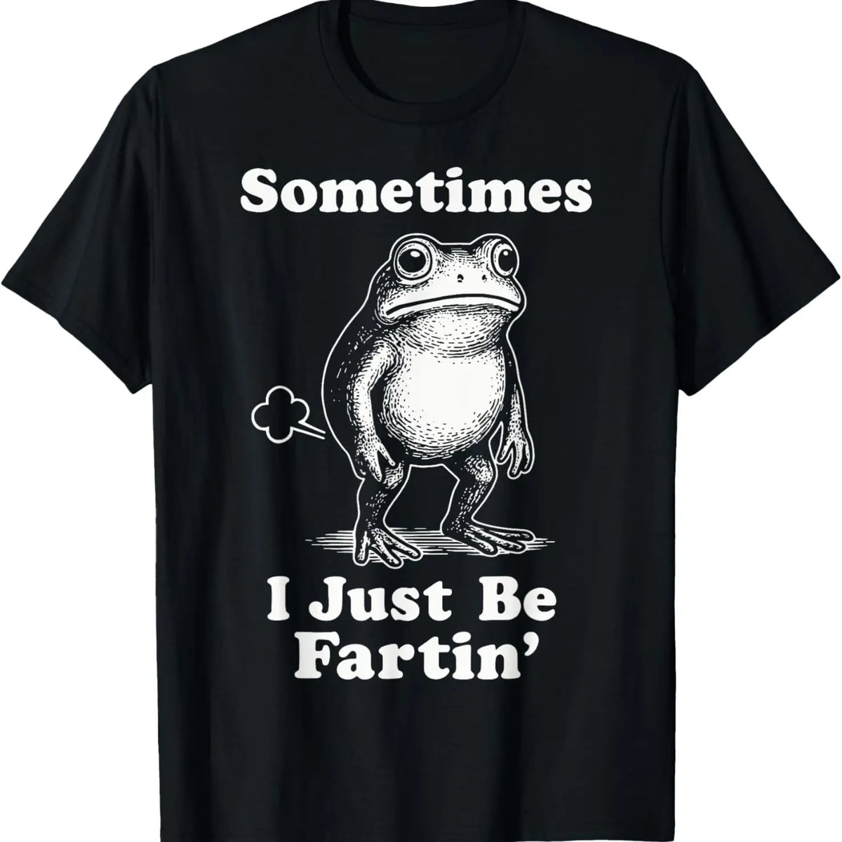 Sometimes I Just Be Fartin' Frog T-Shirt,Funny Gifts, Unisex Casual Top