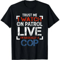 TRUST ME I WATCH ON PATROL T-Shirt