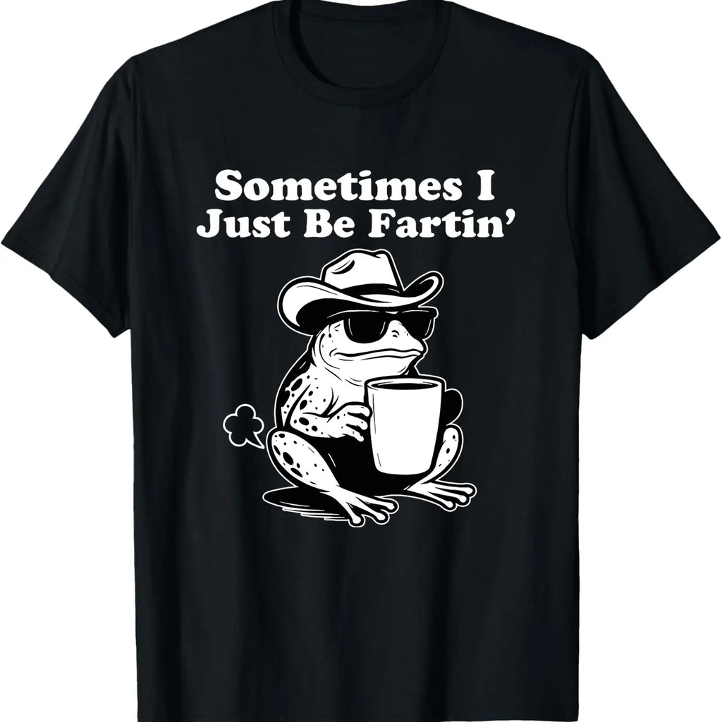 Sometimes I Just Be Fartin' Frog T-Shirt,Funny Gifts, Unisex Casual Top