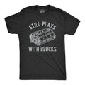 Mens Still Plays With Blocks T shirt Funny Car Mechanic Racing Garage Graphic Mens Funny T Shirts Cool Vintage Fashion T-Shirt Gift Classic Menswear Sarcastic Apparel for Men Funny Mechanic Short Sleeve Novelty Black