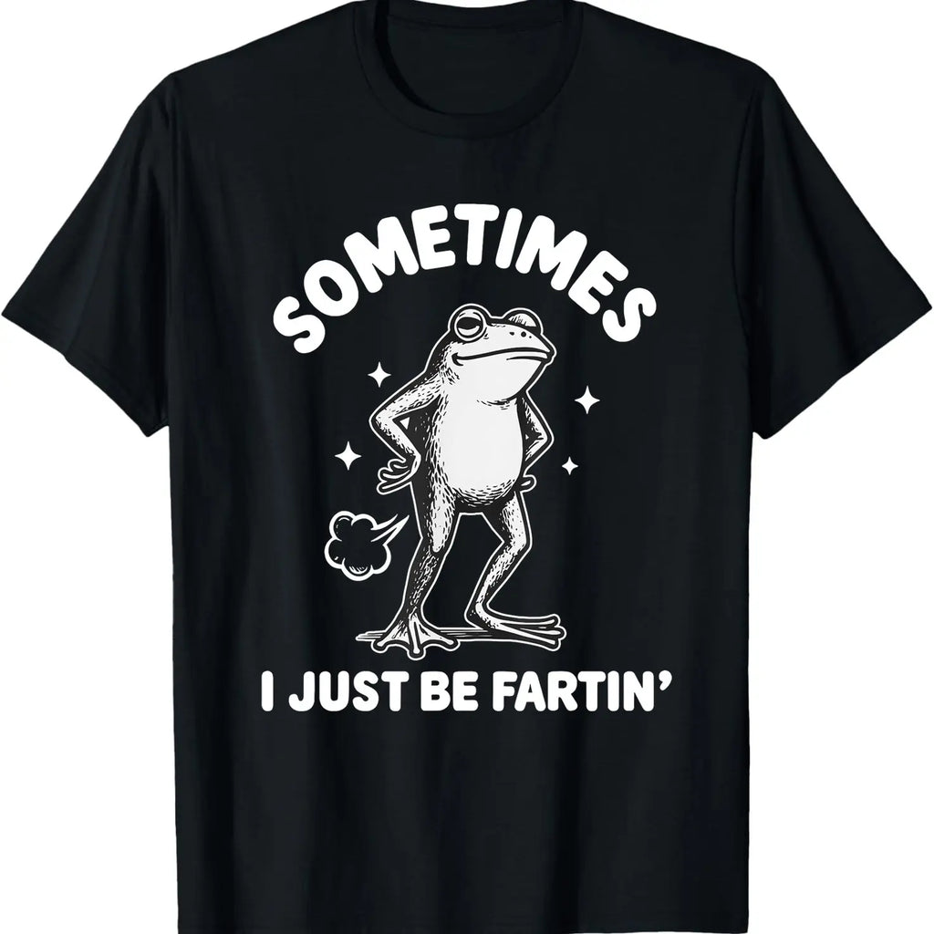 Sometimes I Just Be Fartin' Frog T-Shirt,Funny Gifts, Unisex Casual Top