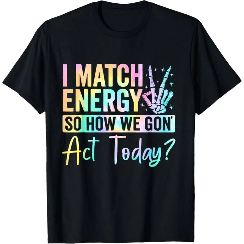 "I MATCH ENERGY SO HOW WE GON Act Today?" Hoodie Featuring Vibrant Typography and Symbol