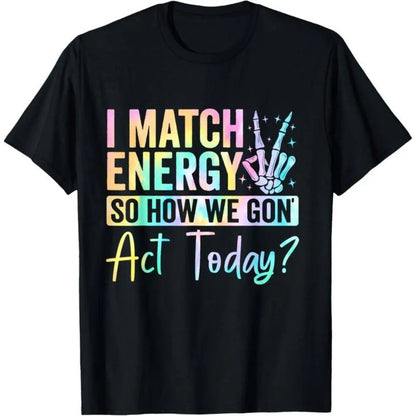 "I MATCH ENERGY SO HOW WE GON Act Today?" Hoodie Featuring Vibrant Typography and Symbol
