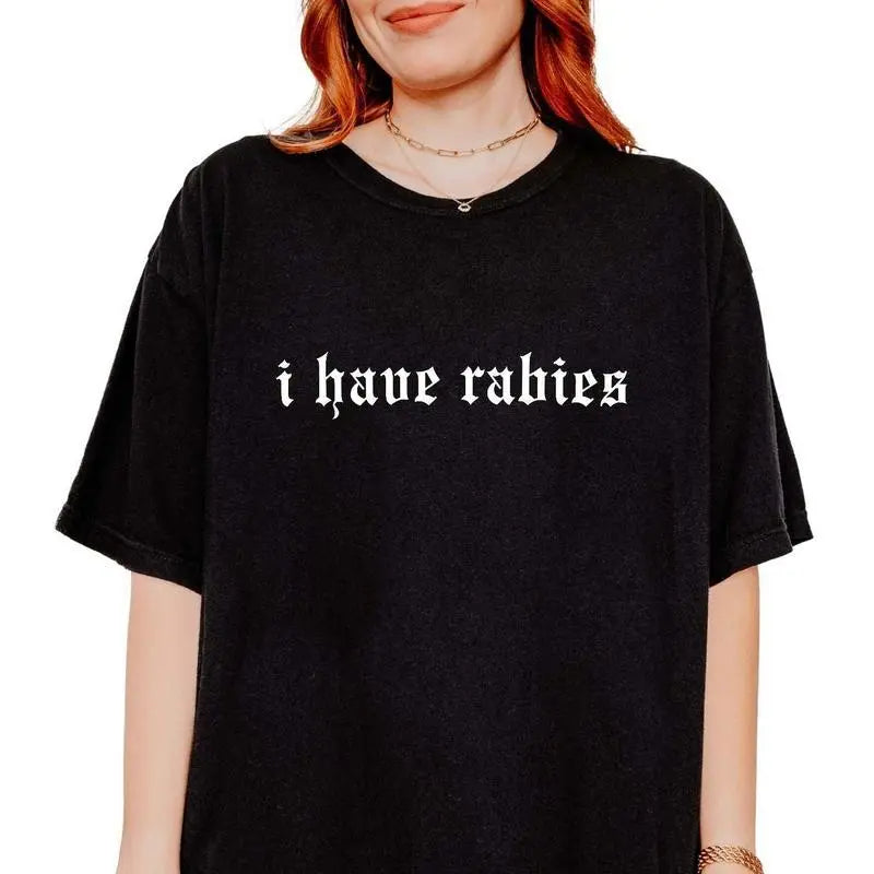 Cotton Short Sleeve T-shirt I Have Rabies Funny T-shirt, Unhinged Shirts, Weird Gift for Friend/ Sister, Dark Humor Tee, Party Girl Tee, Offensive Shirt