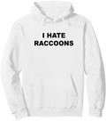 Top That Says I Hate Raccoons Funny Raccoons Suck Sweatshirt Hoodie