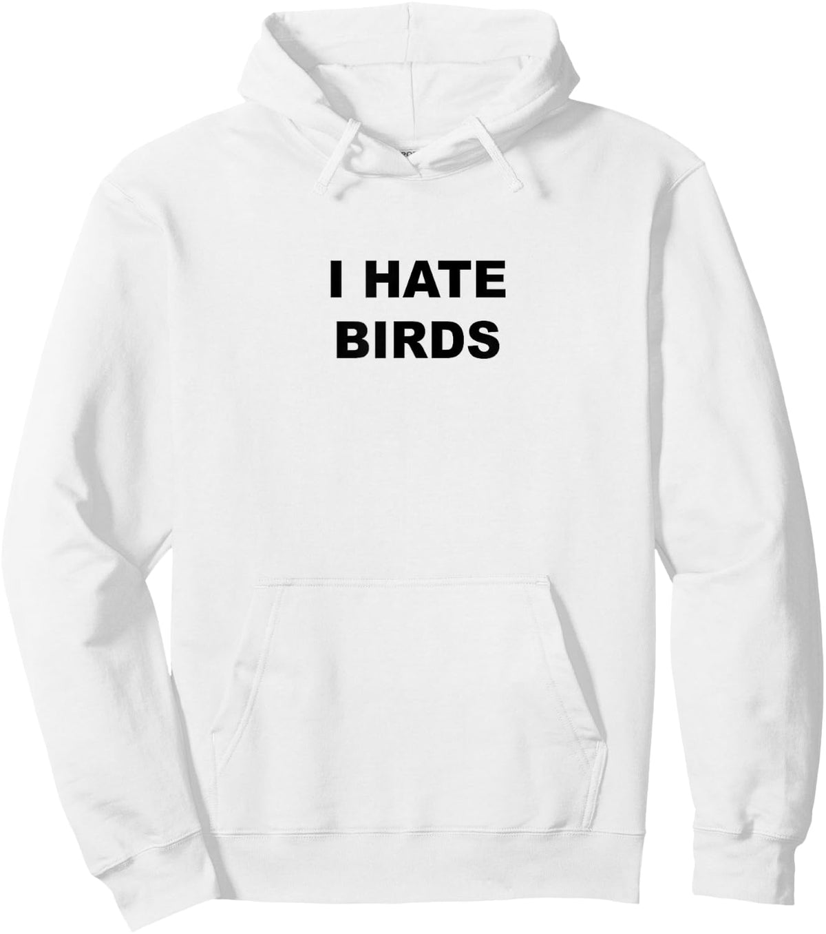 Top That Says - I HATE BIRDS | Funny Anti Birding Sweatshirt Hoodie