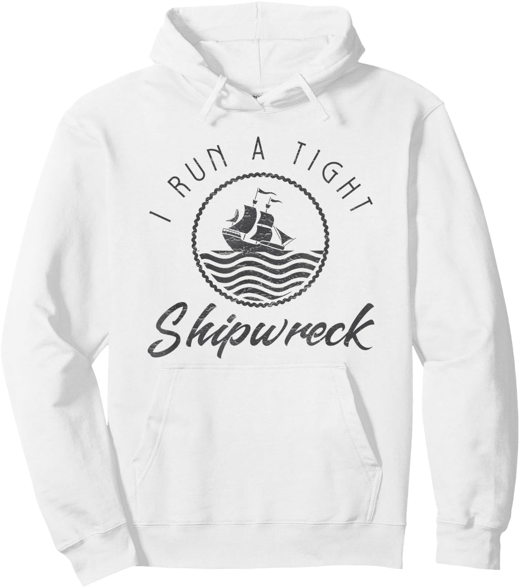 I Run A Tight Shipwreck Funny Vintage Mom Dad Quote Gift Sweatshirt Hoodie