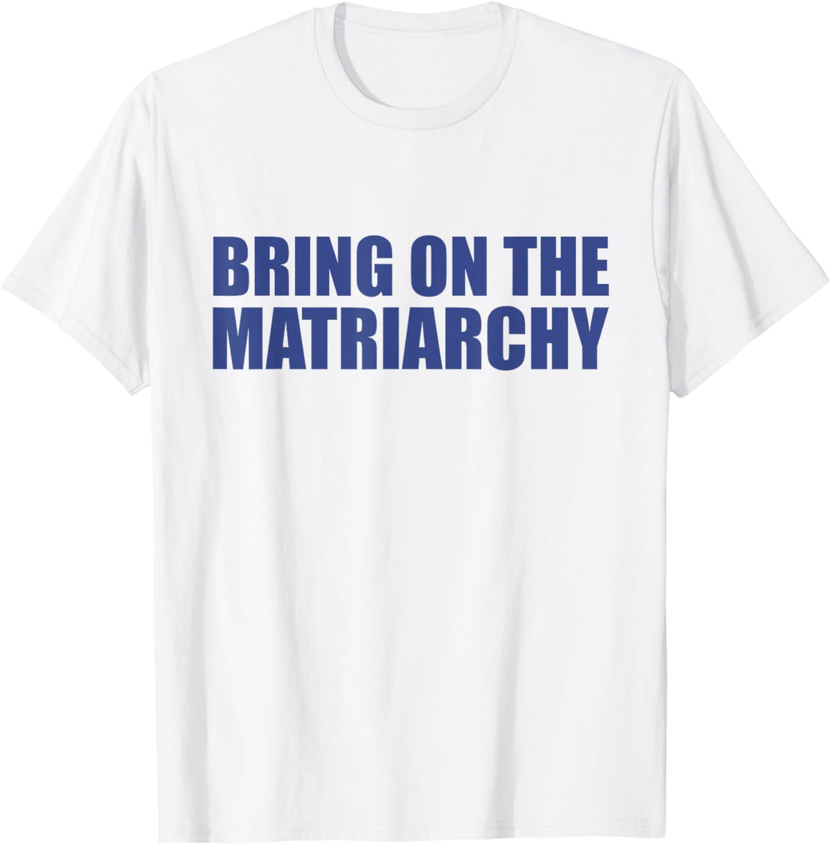 Bring On The Matriarchy Funny