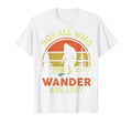 Funny Not All Who Wander Are Lost Bigfoot Men Women Mom Dad T-Shirt