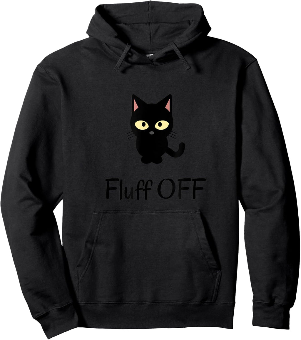 Sarcastic Black cat fluff off - Funny purr cat lover naughty Men Women Sweatshirt Hoodie