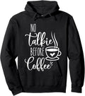 No Talkie Before Coffee ,Funny Morning Coffee, coffee lover Sweatshirt Hoodie