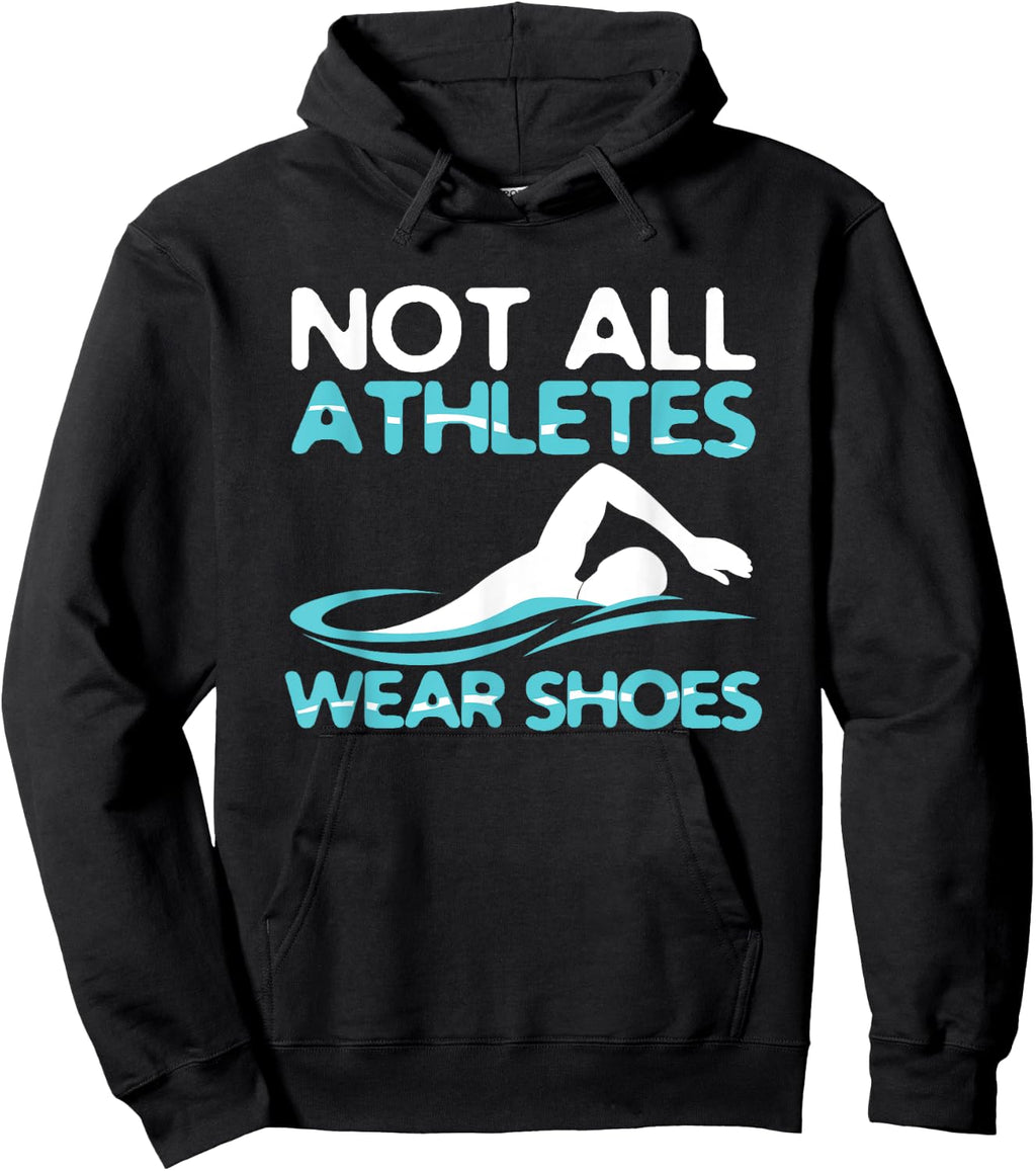 Not All Athletes Wear Shoes Funny Swimmers Gift Sweatshirt Hoodie
