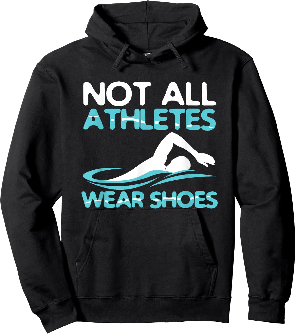 Not All Athletes Wear Shoes Funny Swimmers Gift Sweatshirt Hoodie
