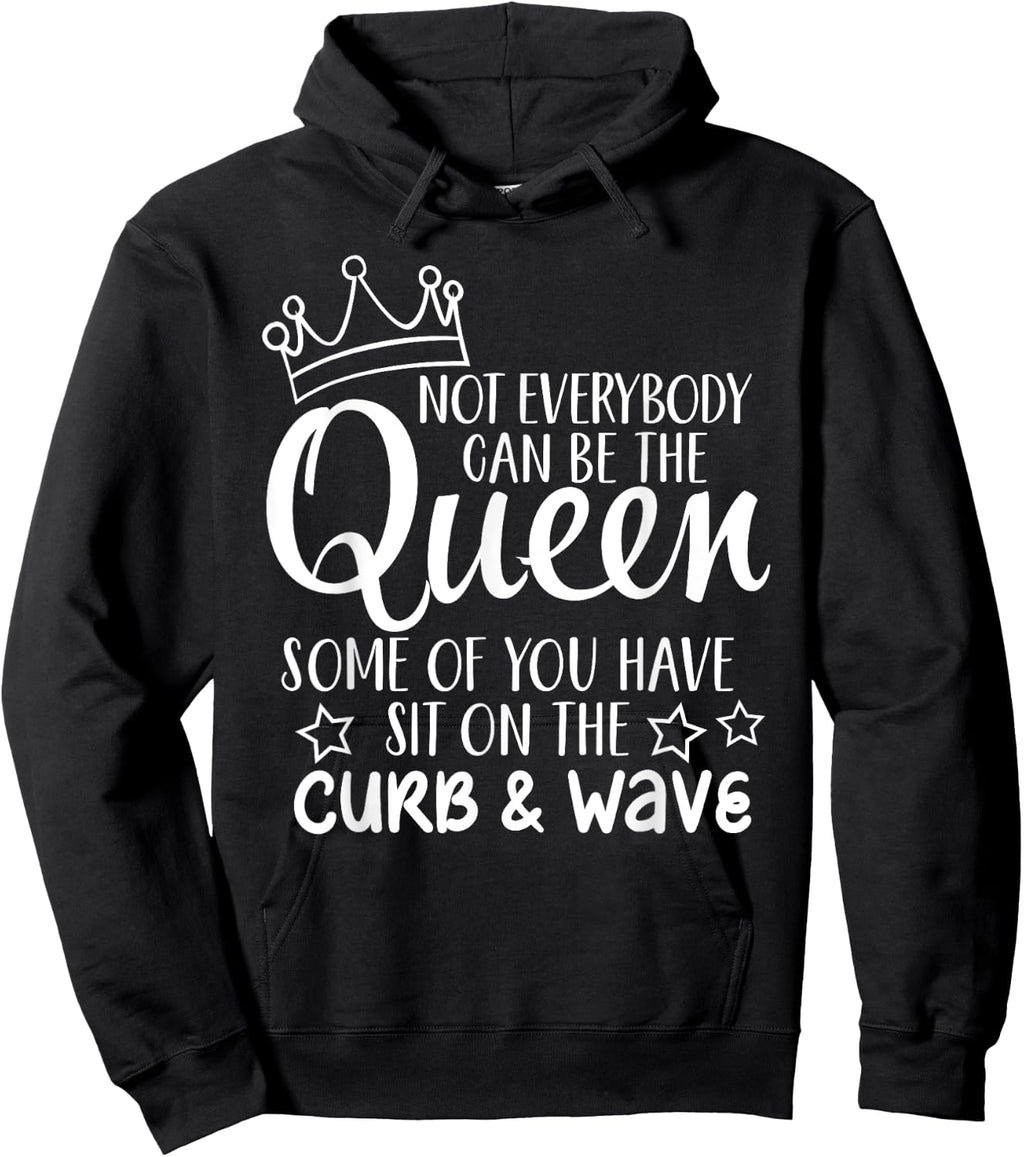 Funny Gift Not Everybody Can Be The Queen Sweatshirt Hoodie