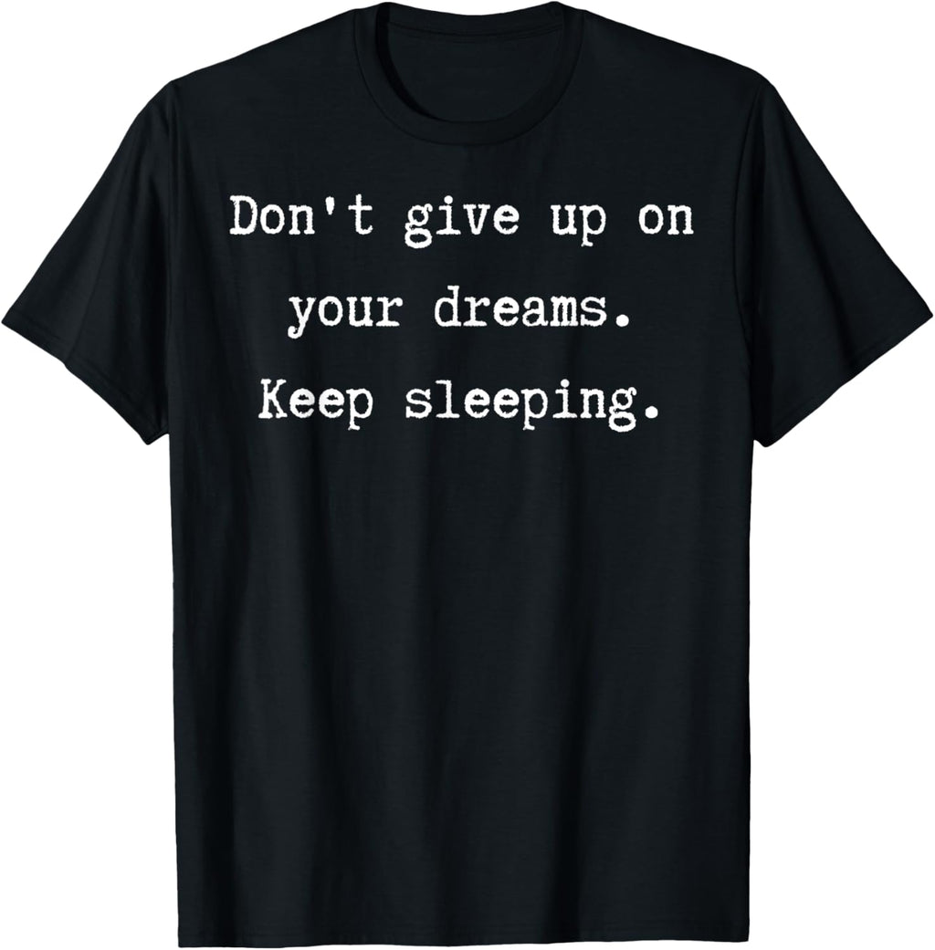 Don't Give Up on Dreams Keep Sleeping Funny Quote