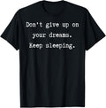 Don't Give Up on Dreams Keep Sleeping Funny Quote