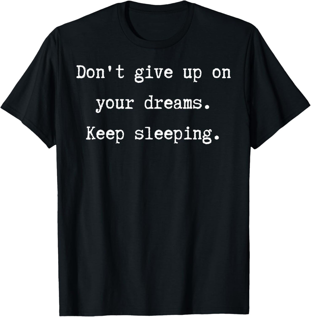 Don't Give Up on Dreams Keep Sleeping Funny Quote