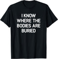 I Know Where The Bodies Are Buried, Funny, Jokes, Sarcastic