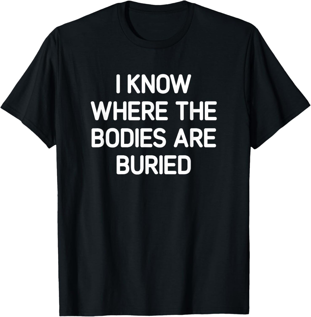 I Know Where The Bodies Are Buried, Funny, Jokes, Sarcastic