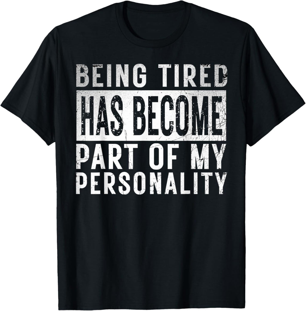 Being Tired Has Become Part Of My Personality funny Gifts