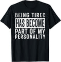 Being Tired Has Become Part Of My Personality funny Gifts