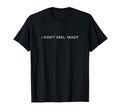 I Don't Feel Tardy Funny Adult Sarcasm T-Shirt
