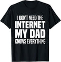 I Don't Need The Internet My Dad Knows Everything, My Father T-Shirt