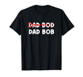 Dad Bob Not Dad Bod Funny Daddy T-Shirt
