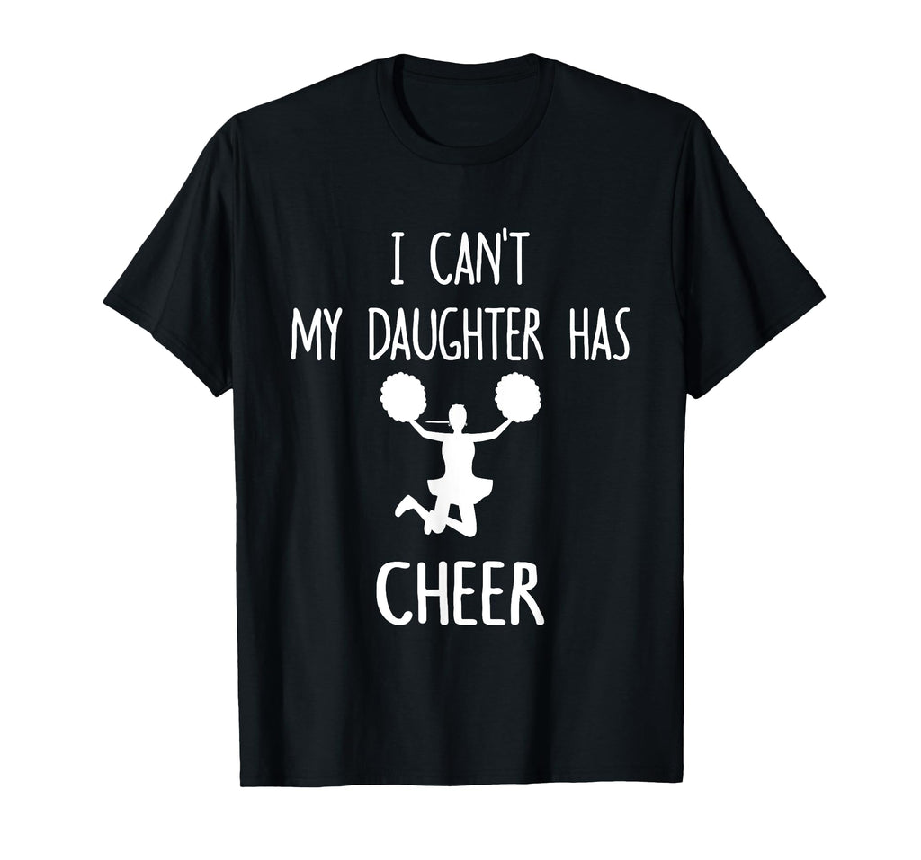 I Can't My Daughter Has Cheer Dad & Mom T-Shirt