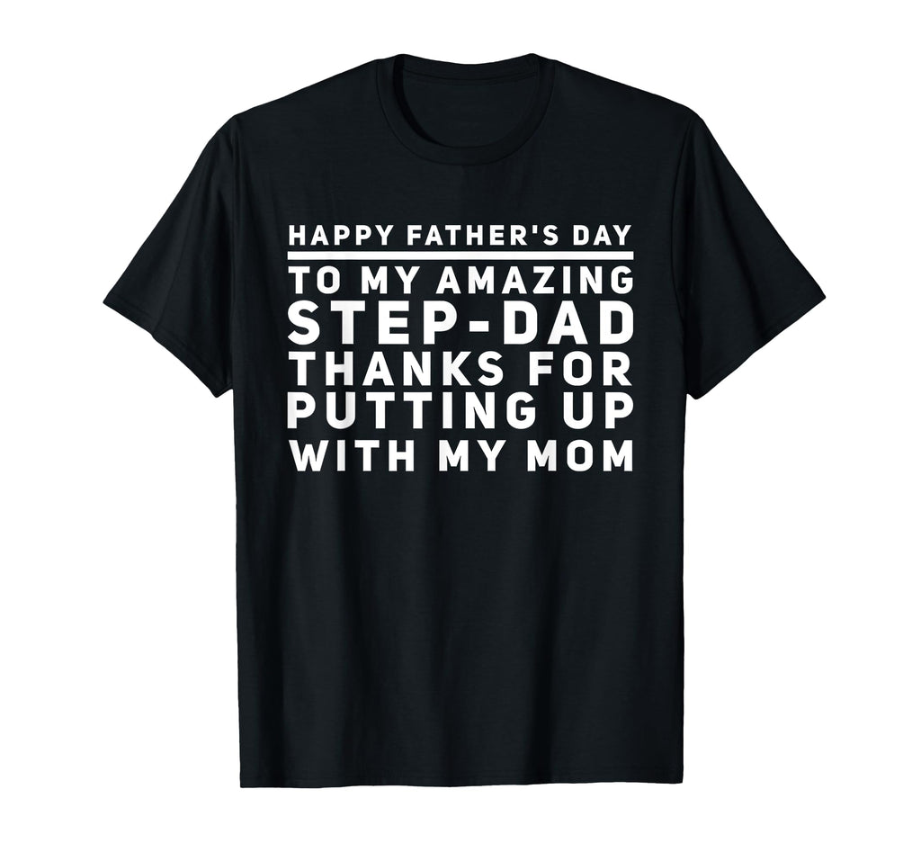 My Amazing Step-Dad Thanks For Putting Up With My Mom T-Shirt