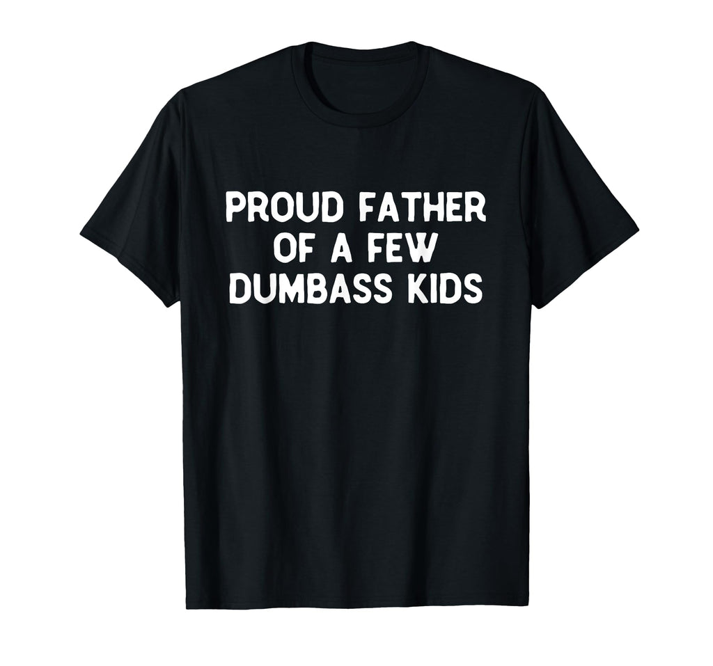 Proud Father Of A Few Dumbass Kids Father's Day Some Couple T-Shirt