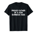 Proud Father Of A Few Dumbass Kids Father's Day Some Couple T-Shirt