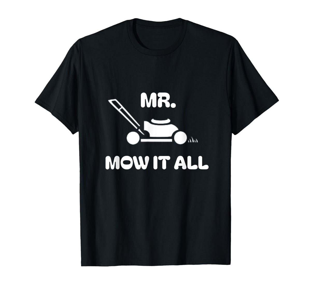 Grass Lawn Mower Outfit Mr Mow It All Mowing Landscaping Dad T-Shirt