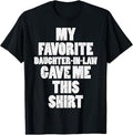 My Favorite Daughter In Law Gave Me This Shirt Fathers Day T-Shirt