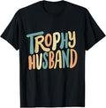Trophy Husband Groovy Funny Marriage Humor Father's Day Men T-Shirt