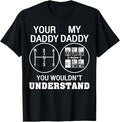 Funny Your Daddy My Daddy You Wouldn't Understand Trucker T-Shirt