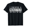 I Created A Monster She Called Me Dad Funny Fathers Day Papa T-Shirt