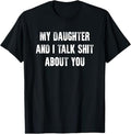 My Daughter And I Talk Sh t About You Dad Mom Father Mother T-Shirt