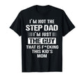 I'm Not The Step-Dad I'm just the guy that Is This Kid's Mom T-Shirt