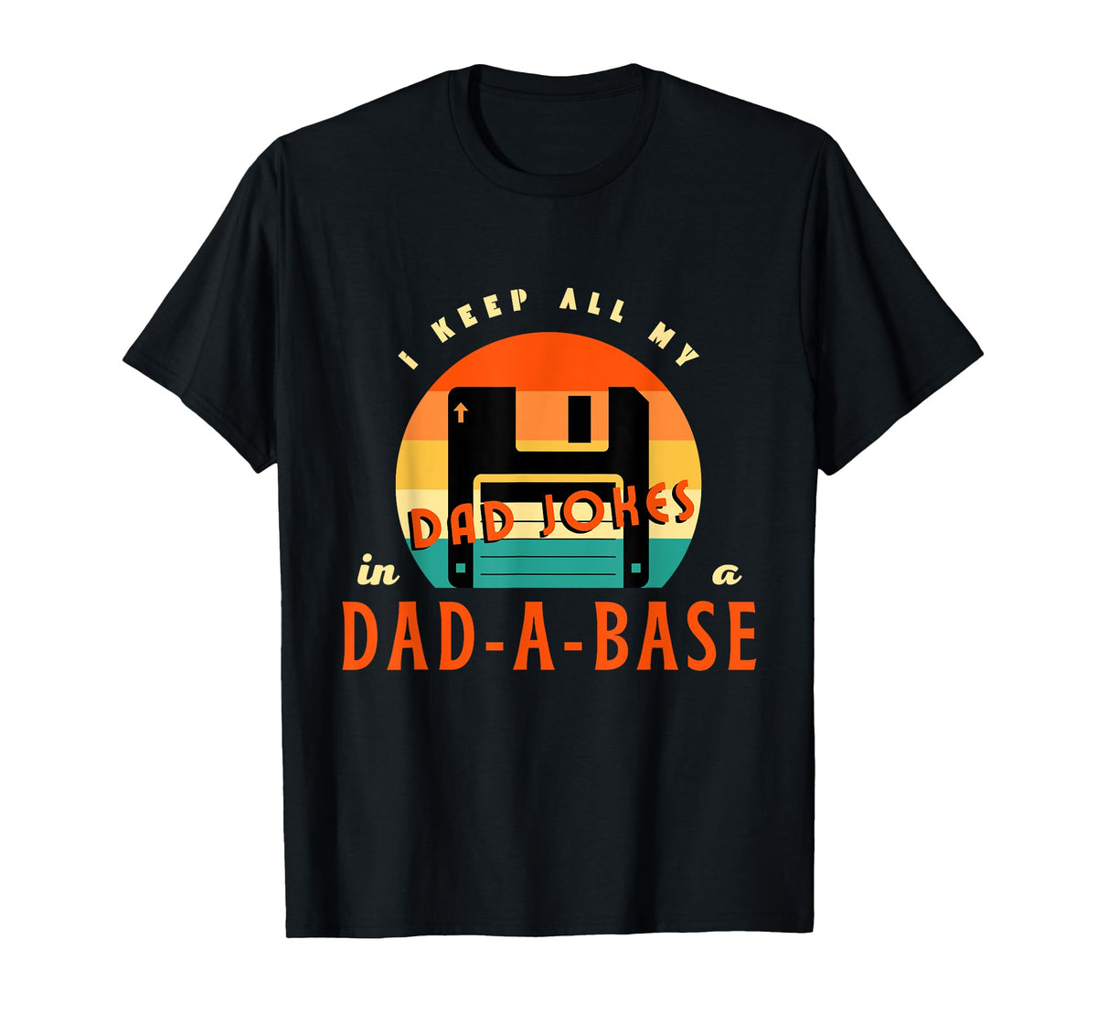 I Keep All My Dad Jokes In A Dad-A-Base Funny Retro Dad Joke T-Shirt