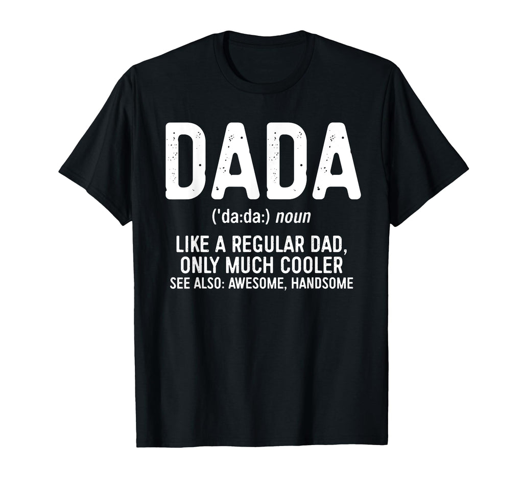 Dada Definition Shirt Like A Regular Dad Only Cooler Men T-Shirt