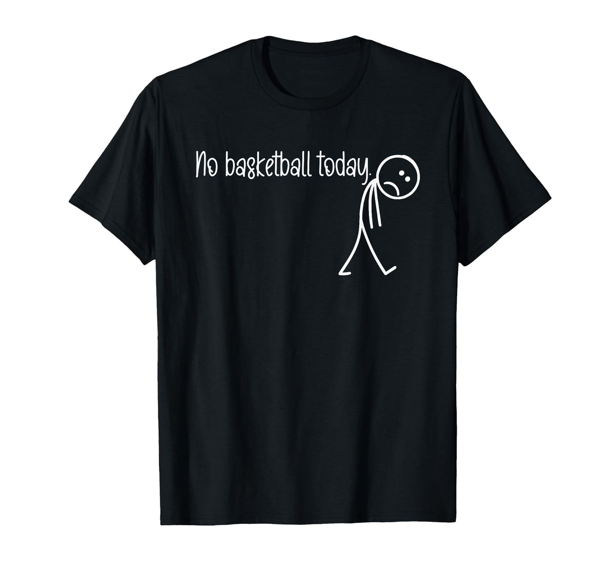 Funny Basketball Lover No Basketball Today Men Women T-Shirt
