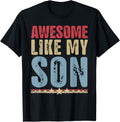 Awesome Like My Son Gifts Men Funny Fathers Day Dad T-Shirt