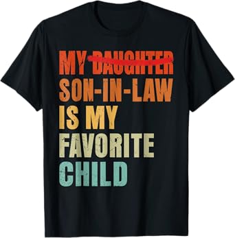 My Son In Law Is My Favorite Child Funny Fathers Day Mens T-Shirt