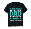 Dad Gift,to The World You are A Dad But to Our Family T-Shirt