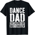 Dance Dad Shirts Black Straight Classic Shirt - Funny Saying 'Like A Normal Dad But Cooler' for Men