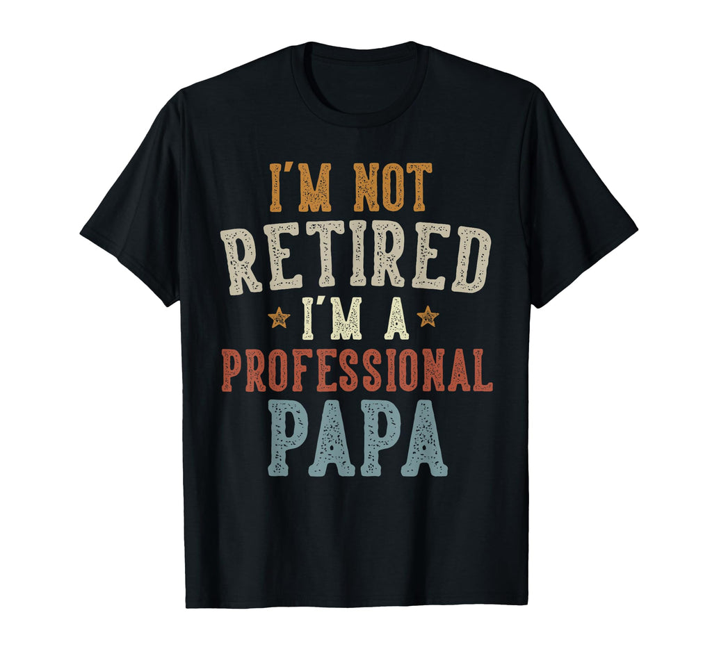 I'm Not Retired I'm A Professional Papa Father's Day T-Shirt