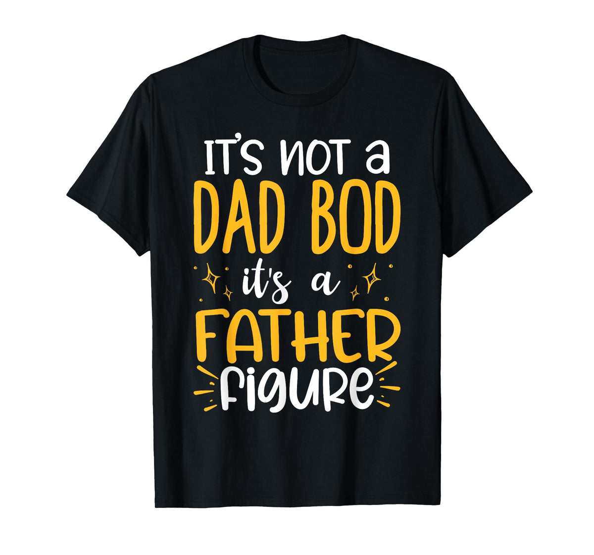 It's Not A Dad Bod Its A Father Figure T-Shirt